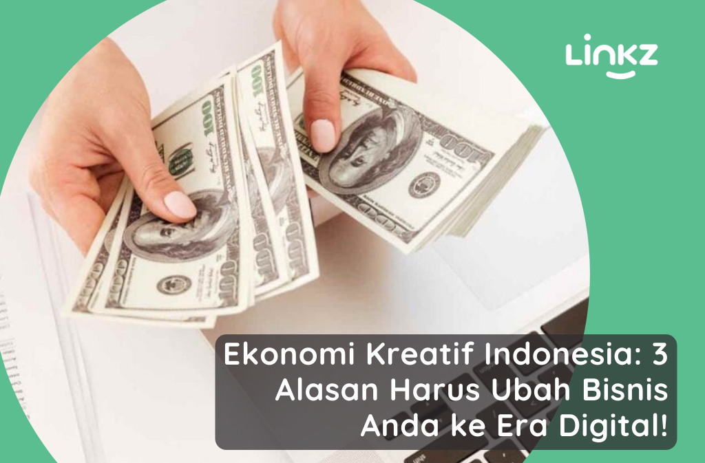 Ekonomi Kreatif Indonesia 3 Alasan Harus Ubah Bisnis Anda ke Era Digital!
