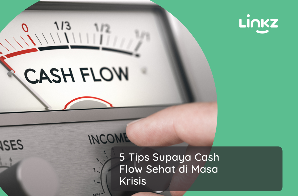5 Tips Supaya Cash Flow Sehat di Masa Krisis