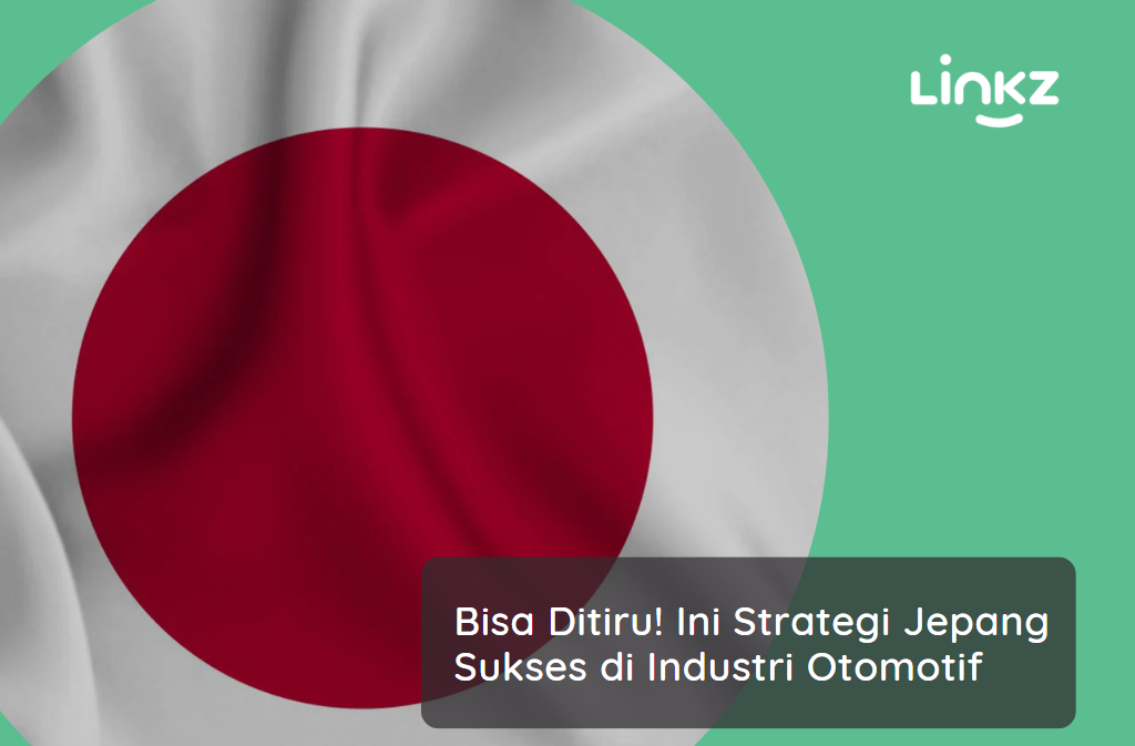 Bisa Ditiru! Ini Strategi Jepang Sukses di Industri Otomotif
