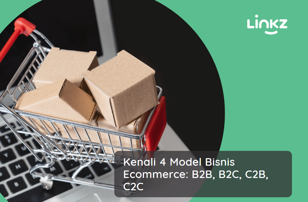 Kenali 4 Model Bisnis Ecommerce: B2B, B2C, C2B. C2C